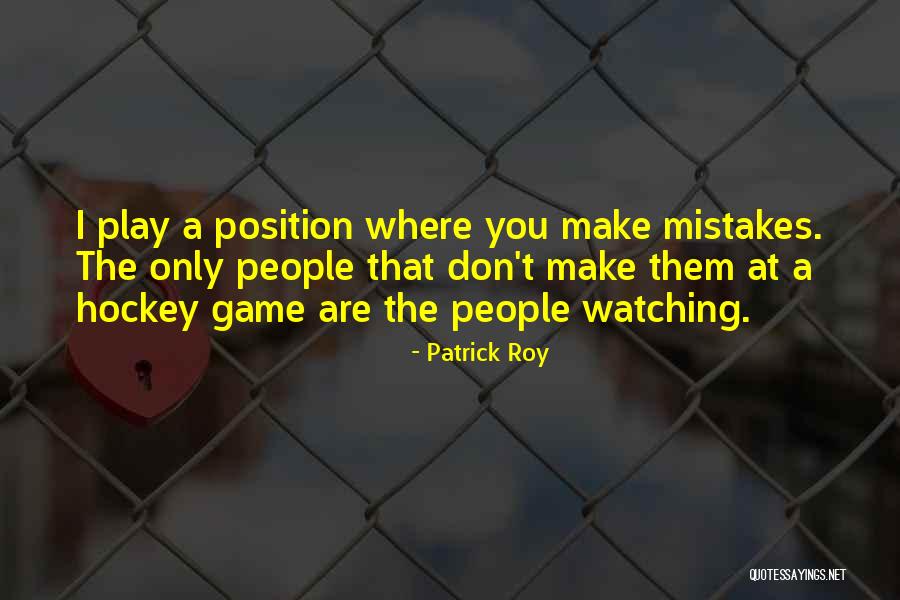 You Play Games Quotes By Patrick Roy