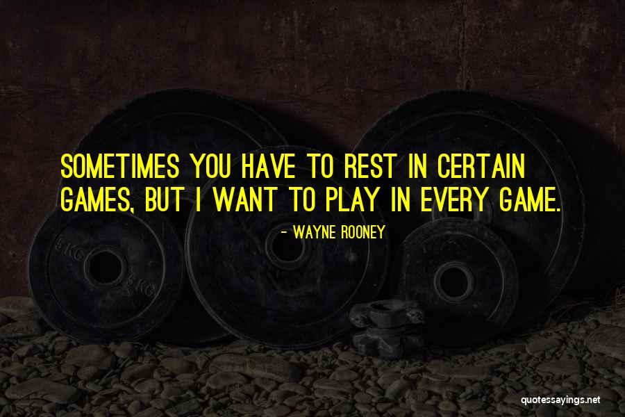 You Play Games Quotes By Wayne Rooney