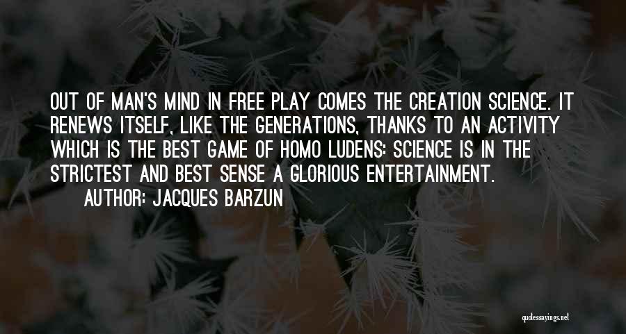 You Play Mind Games Quotes By Jacques Barzun