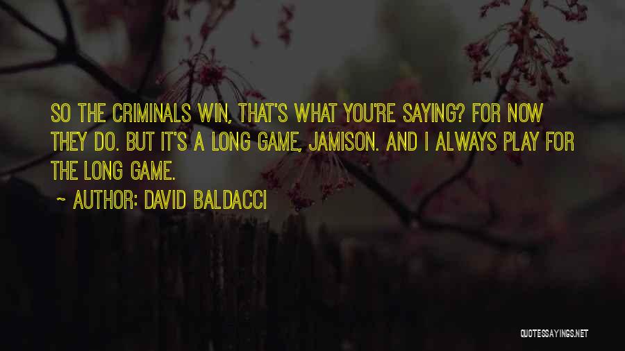 You Play The Game Quotes By David Baldacci
