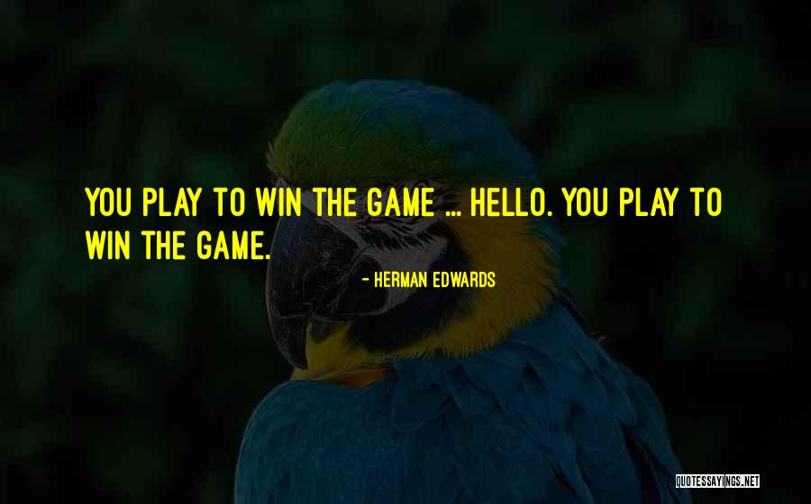 You Play The Game Quotes By Herman Edwards