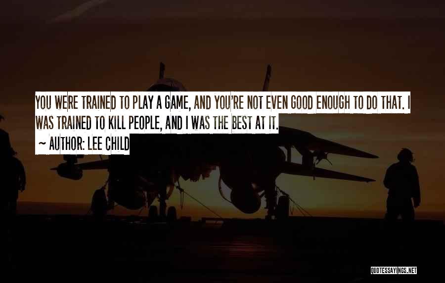 You Play The Game Quotes By Lee Child