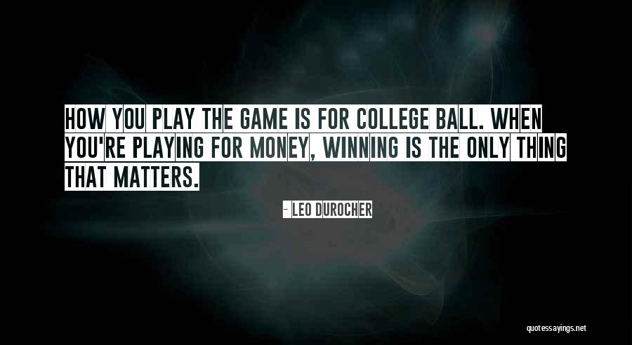 You Play The Game Quotes By Leo Durocher