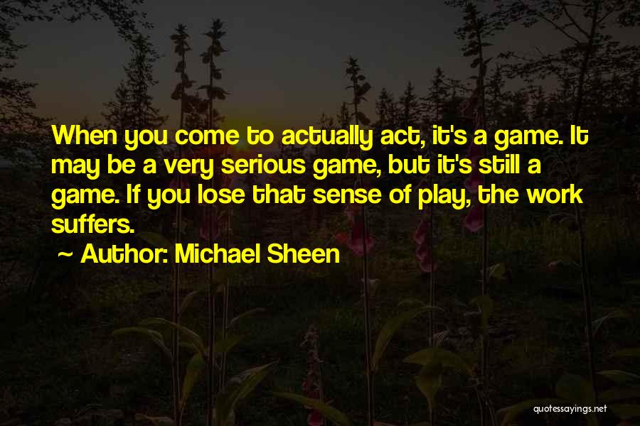 You Play The Game Quotes By Michael Sheen