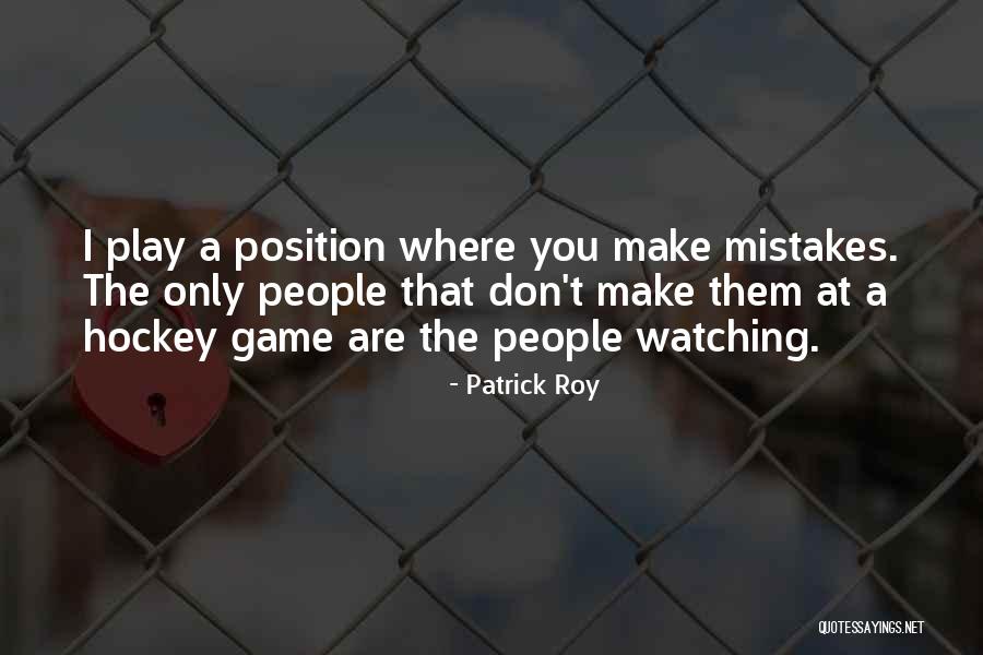 You Play The Game Quotes By Patrick Roy