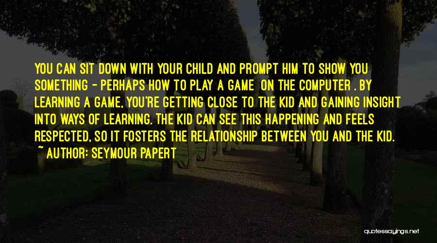 You Play The Game Quotes By Seymour Papert