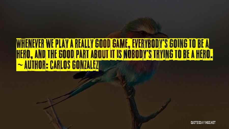 You Play Too Many Games Quotes By Carlos Gonzalez
