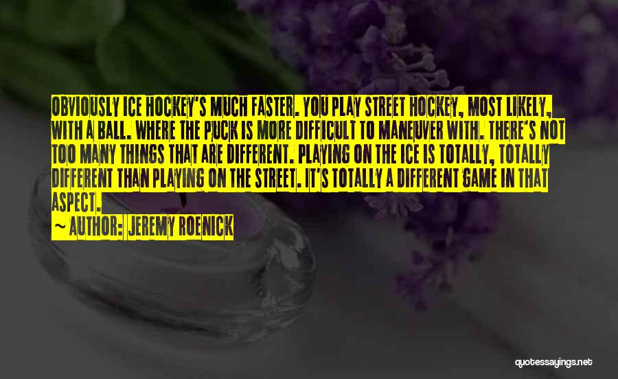 You Play Too Many Games Quotes By Jeremy Roenick