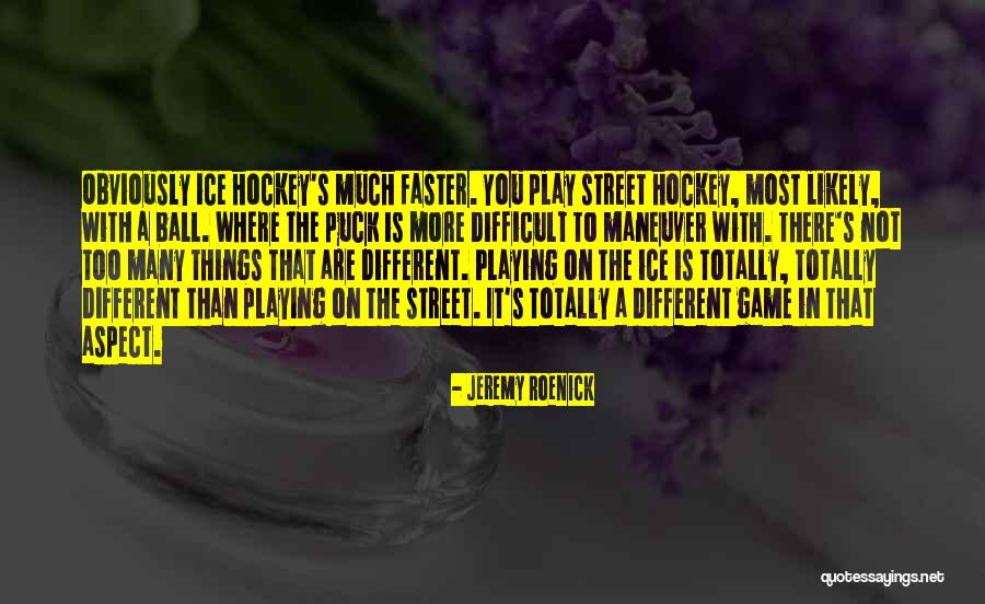 You Play Too Many Games Quotes By Jeremy Roenick