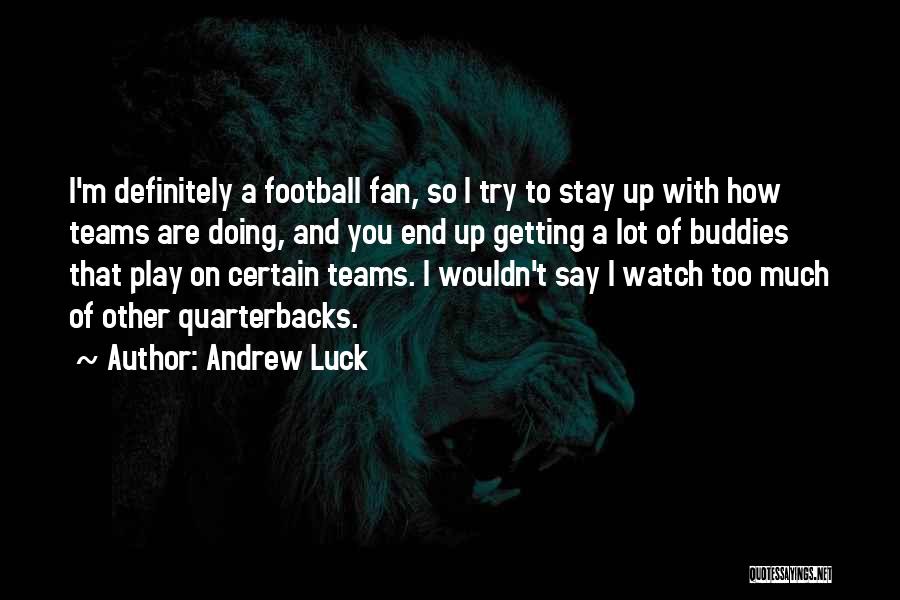 You Play Too Much Quotes By Andrew Luck