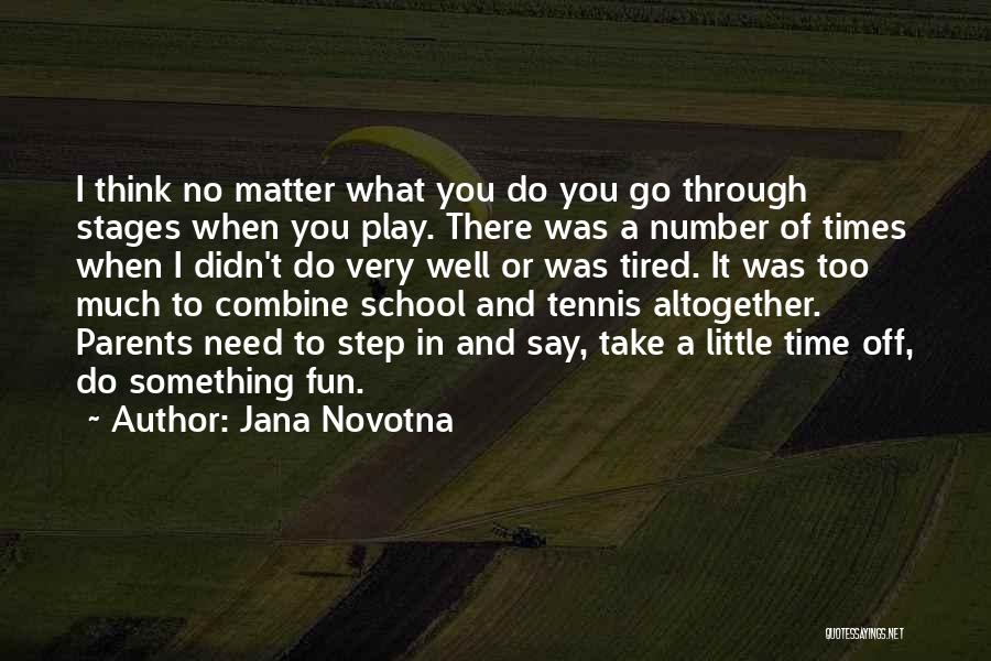 You Play Too Much Quotes By Jana Novotna