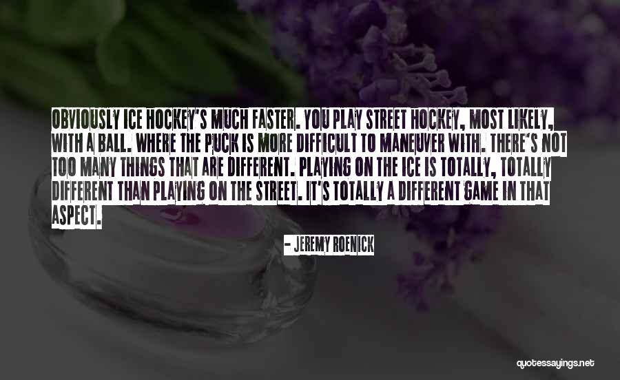 You Play Too Much Quotes By Jeremy Roenick