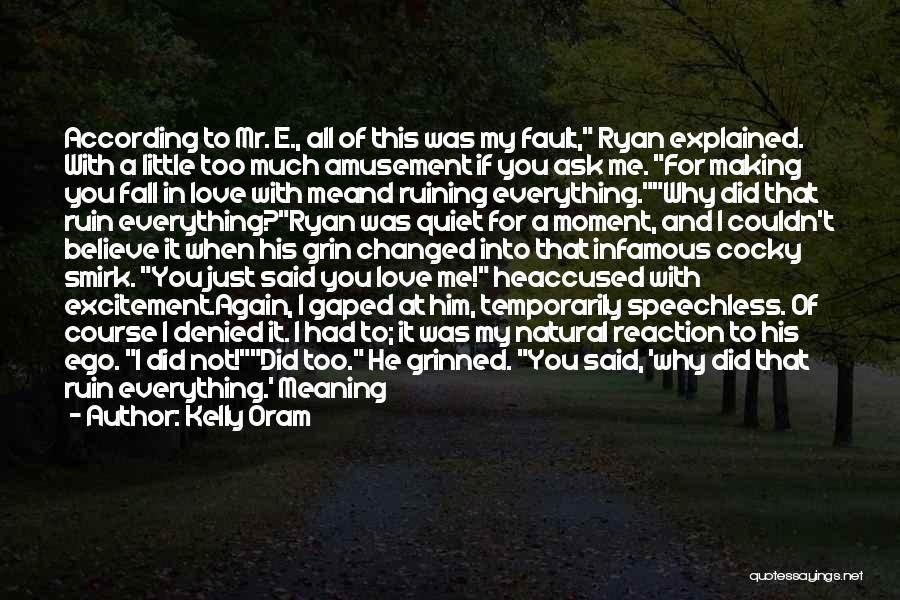You Play Too Much Quotes By Kelly Oram You Play Too Much Quotes By Kelly Oram