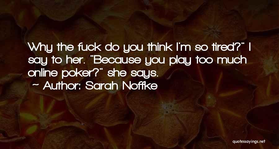 You Play Too Much Quotes By Sarah Noffke