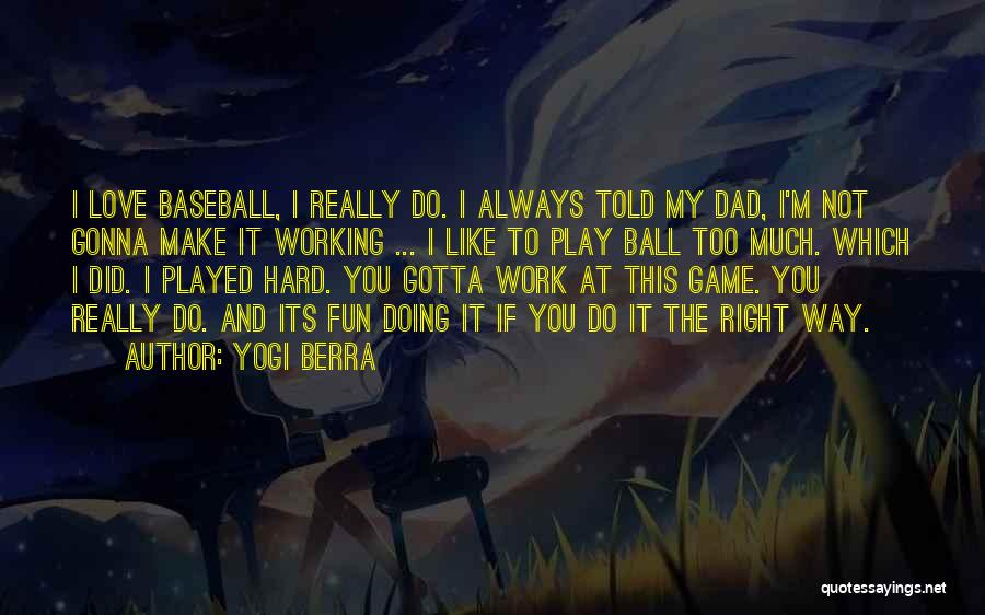 You Play Too Much Quotes By Yogi Berra