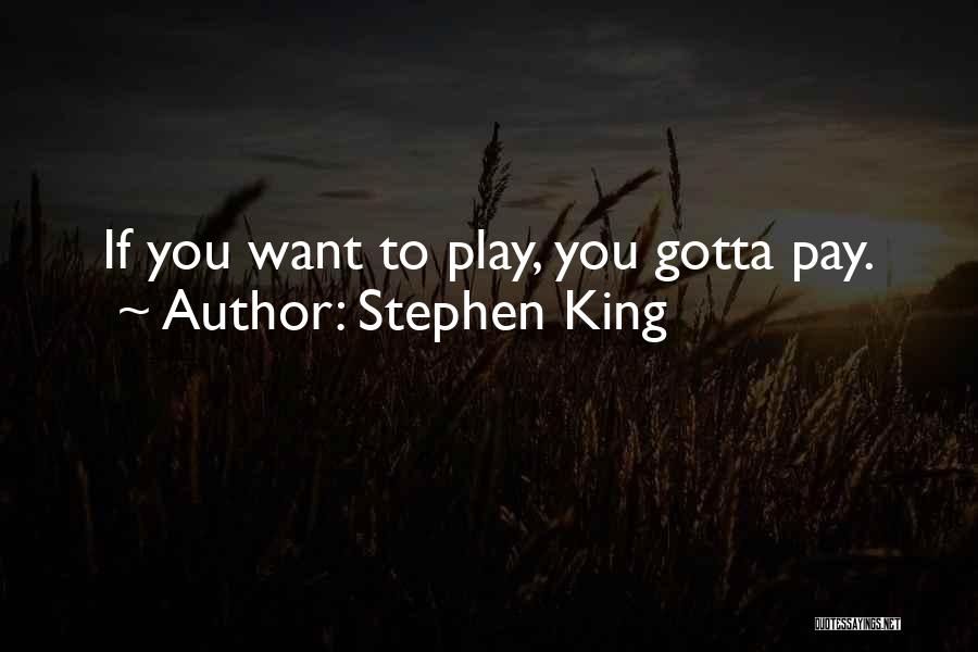 You Play You Pay Quotes By Stephen King