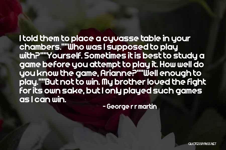 You Played Well Quotes By George R R Martin You Played Well Quotes By George R R Martin