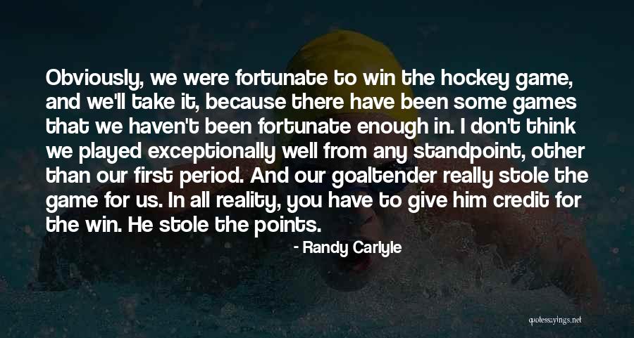You Played Well Quotes By Randy Carlyle You Played Well Quotes By Randy Carlyle