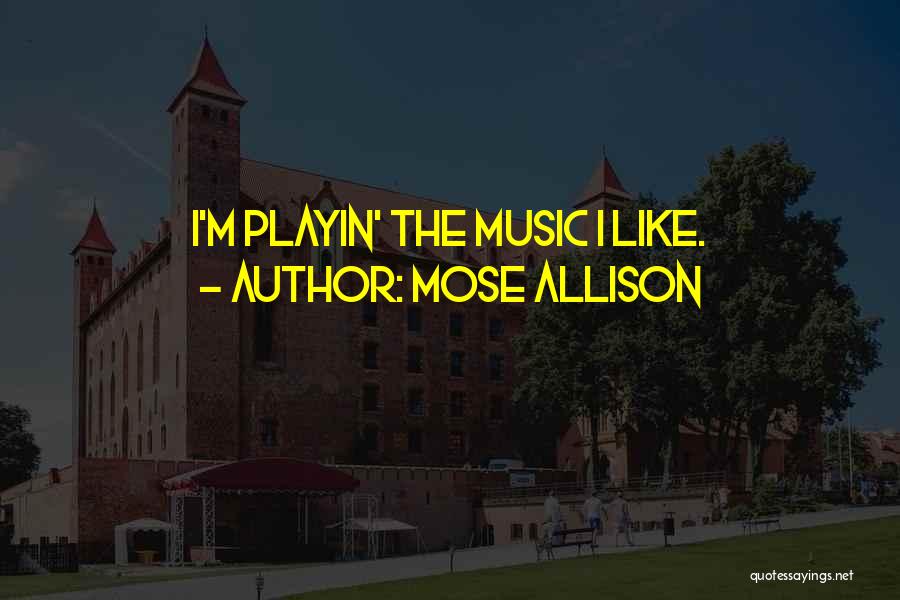 You Playin Quotes By Mose Allison