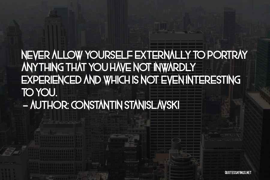 You Portray Yourself Quotes By Constantin Stanislavski