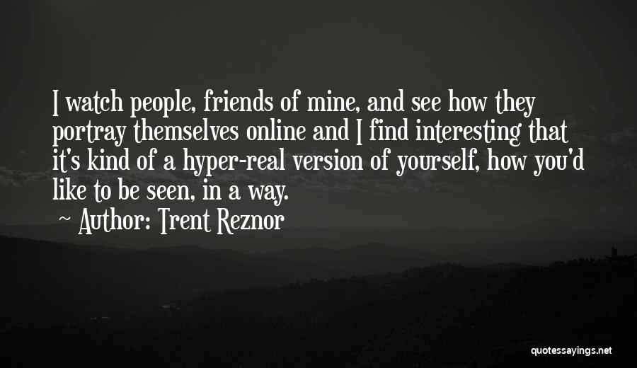 You Portray Yourself Quotes By Trent Reznor