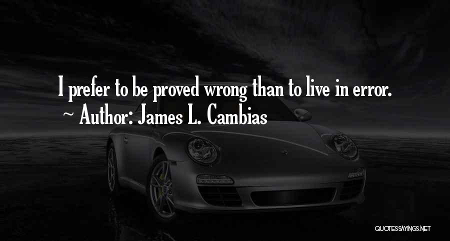 You Proved Me Wrong Quotes By James L. Cambias