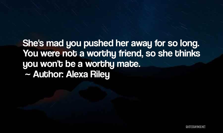 You Pushed Her Away Quotes By Alexa Riley