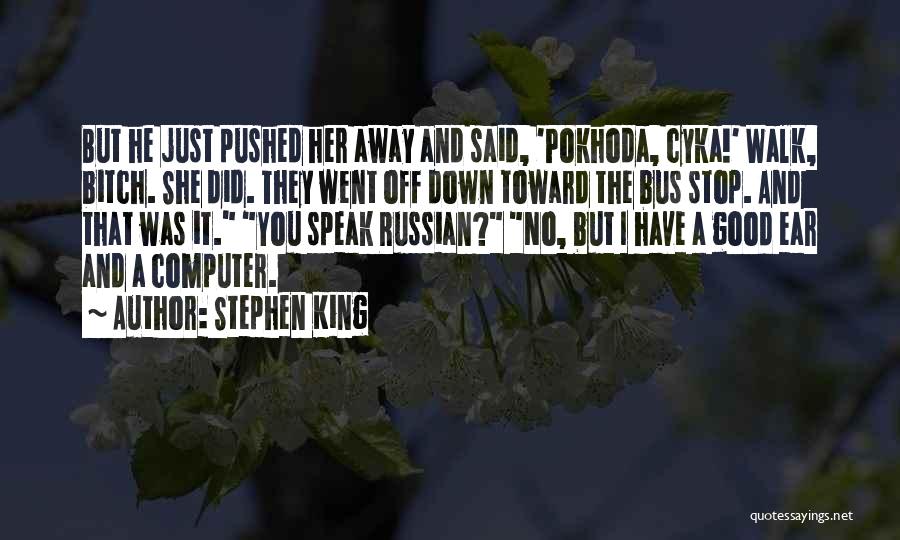 You Pushed Her Away Quotes By Stephen King