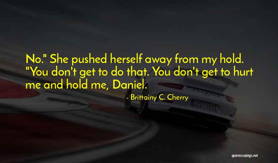 You Pushed Me Away Quotes By Brittainy C. Cherry
