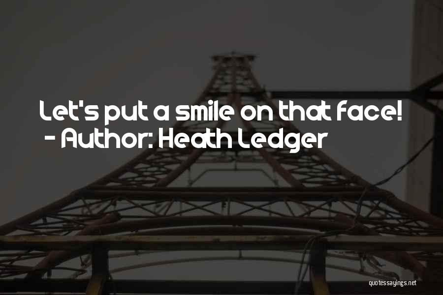 You Put A Smile On My Face Quotes By Heath Ledger
