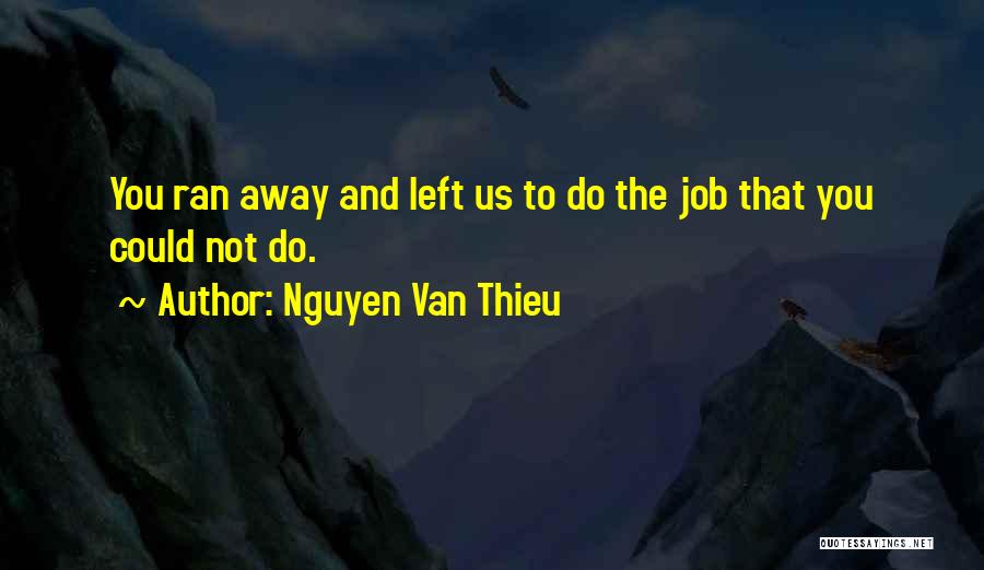 You Ran Away Quotes By Nguyen Van Thieu