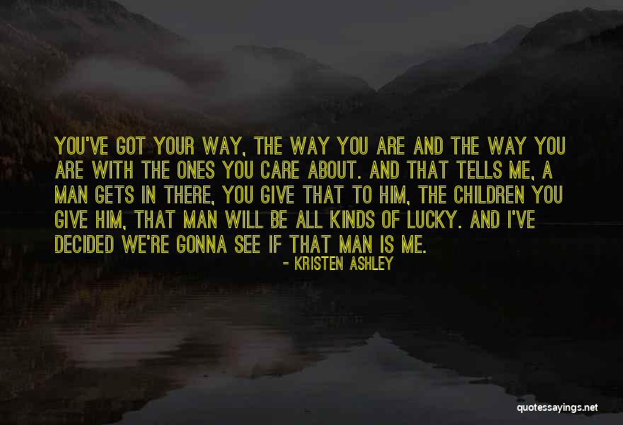 You Re All I Ve Got Quotes By Kristen Ashley