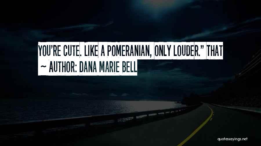 You Re Cute Quotes By Dana Marie Bell