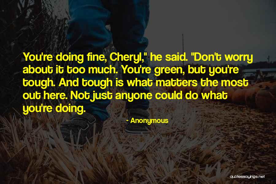 You Re Doing Just Fine Quotes By Anonymous You Re Doing Just Fine Quotes By Anonymous