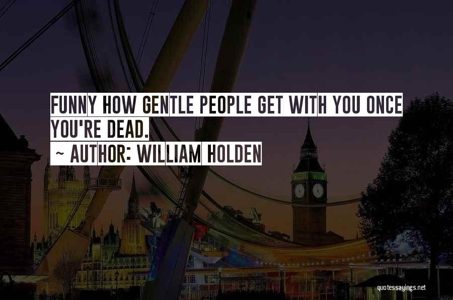 You Re Funny Quotes By William Holden