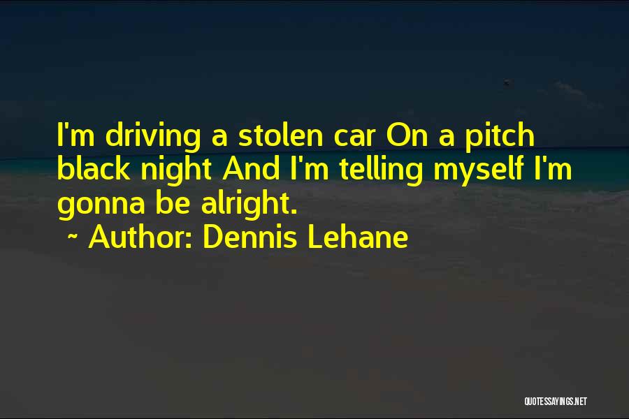 You Re Gonna Be Alright Quotes By Dennis Lehane