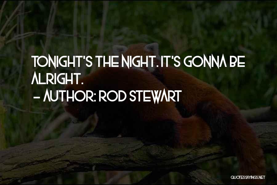 You Re Gonna Be Alright Quotes By Rod Stewart