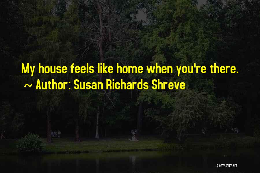 You Re Home Quotes By Susan Richards Shreve