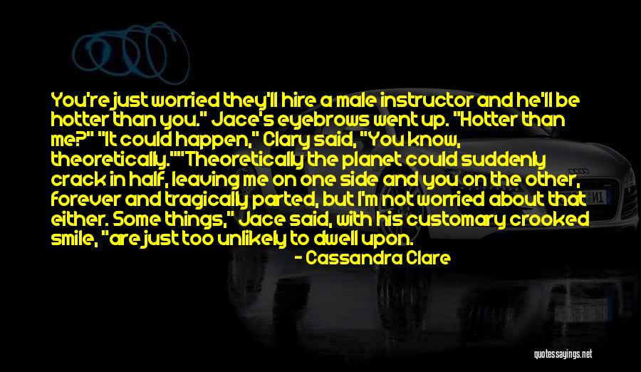 You Re Hotter Than Quotes By Cassandra Clare You Re Hotter Than Quotes By Cassandra Clare