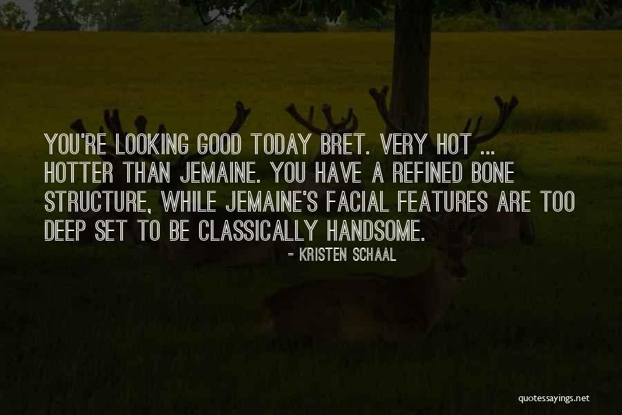 You Re Hotter Than Quotes By Kristen Schaal You Re Hotter Than Quotes By Kristen Schaal
