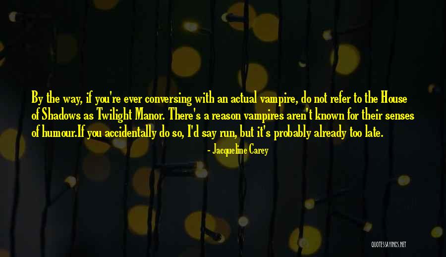 You Re Late Quotes By Jacqueline Carey You Re Late Quotes By Jacqueline Carey