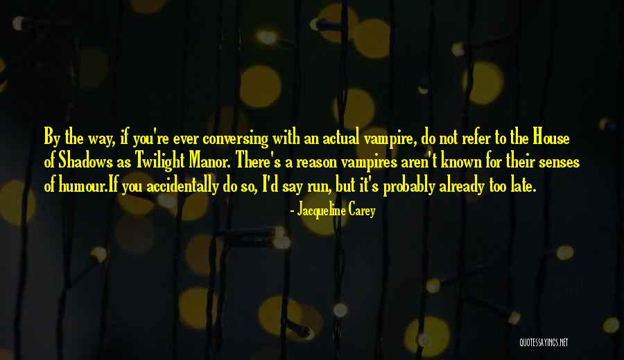 You Re Late Quotes By Jacqueline Carey