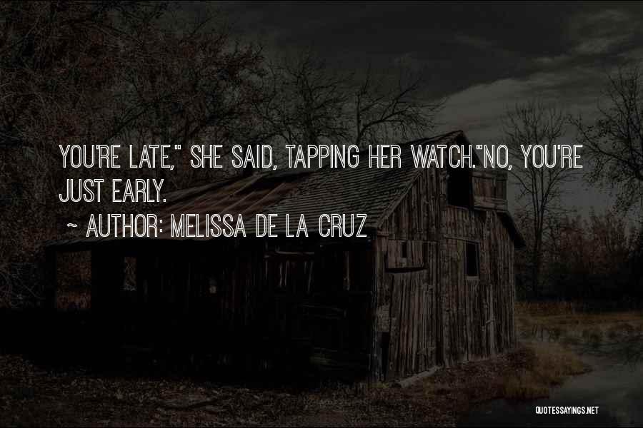 You Re Late Quotes By Melissa De La Cruz