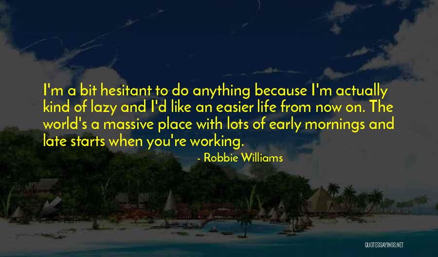 You Re Late Quotes By Robbie Williams