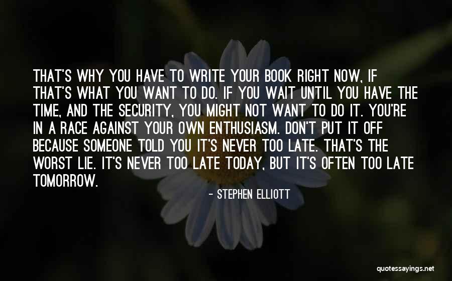 You Re Late Quotes By Stephen Elliott You Re Late Quotes By Stephen Elliott