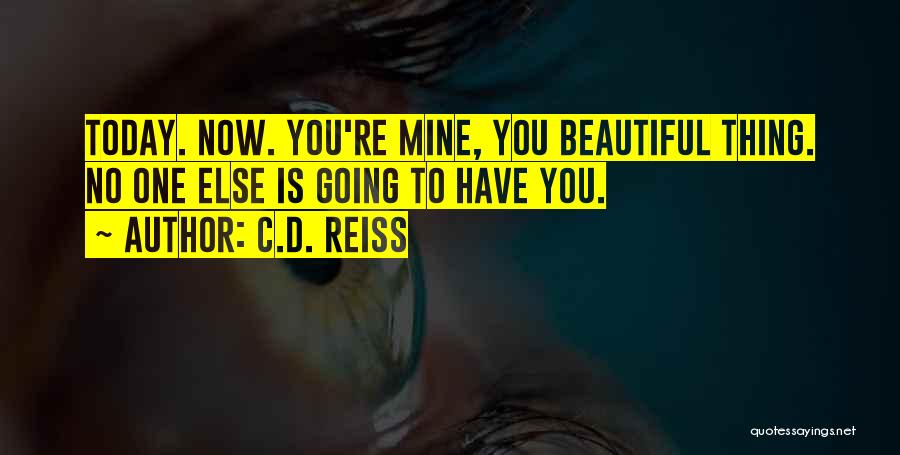 You Re Mine Now Quotes By C.D. Reiss