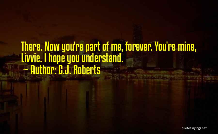 You Re Mine Now Quotes By C.J. Roberts