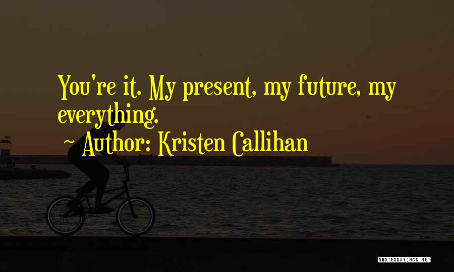You Re My Everything Quotes By Kristen Callihan