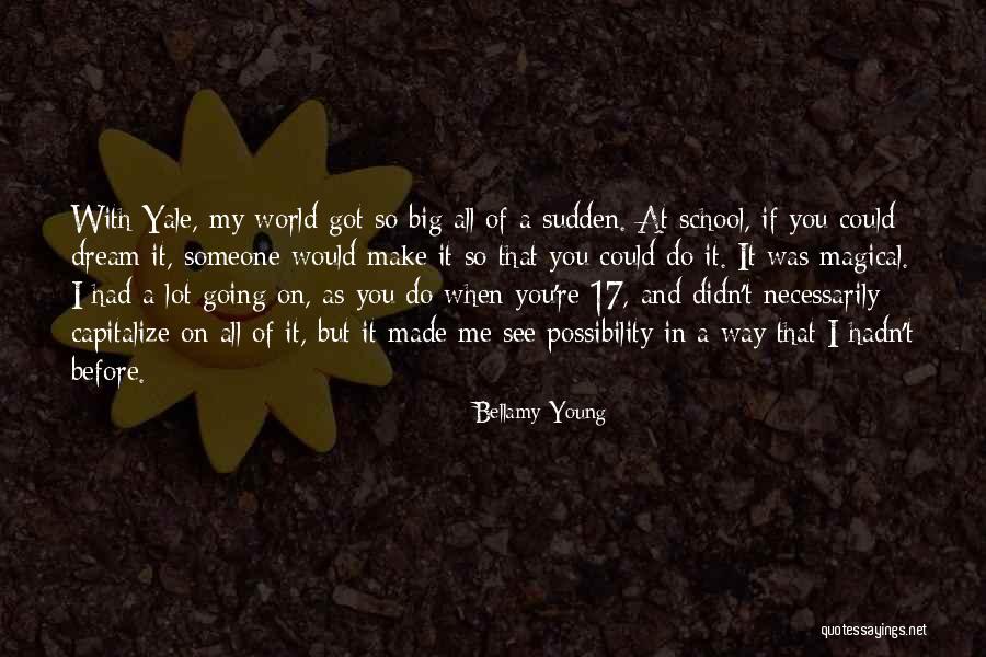 You Re My World Quotes By Bellamy Young You Re My World Quotes By Bellamy Young