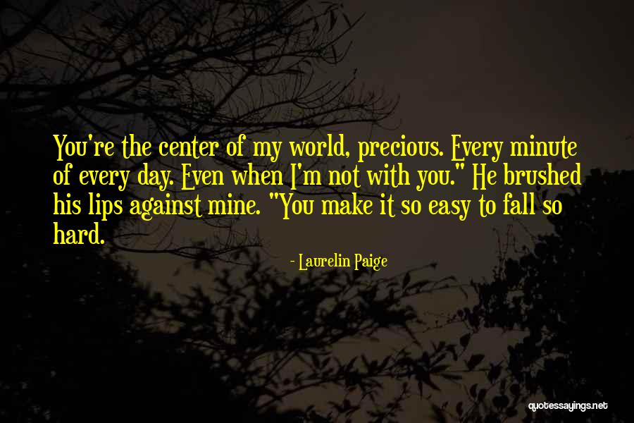 You Re My World Quotes By Laurelin Paige You Re My World Quotes By Laurelin Paige